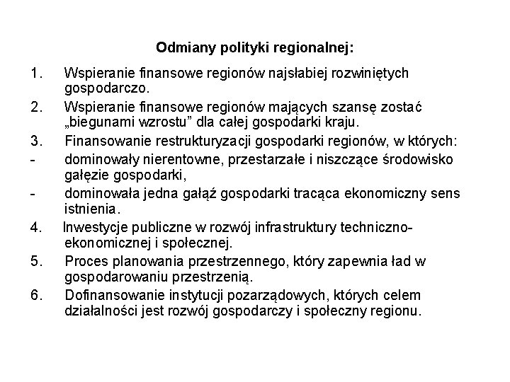 Odmiany polityki regionalnej: 1. 2. 3. 4. 5. 6. Wspieranie finansowe regionów najsłabiej rozwiniętych