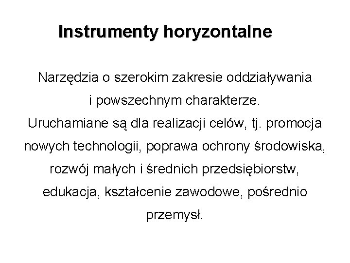 Instrumenty horyzontalne Narzędzia o szerokim zakresie oddziaływania i powszechnym charakterze. Uruchamiane są dla realizacji