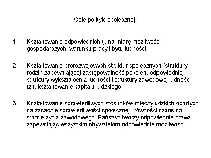 Cele polityki społecznej: 1. Kształtowanie odpowiednich tj. na miarę możliwości gospodarczych, warunku pracy i