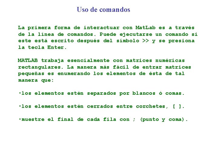 Uso de comandos La primera forma de interactuar con Mat. Lab es a través