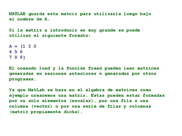 MATLAB guarda esta matriz para utilizarla luego bajo el nombre de A. Si la