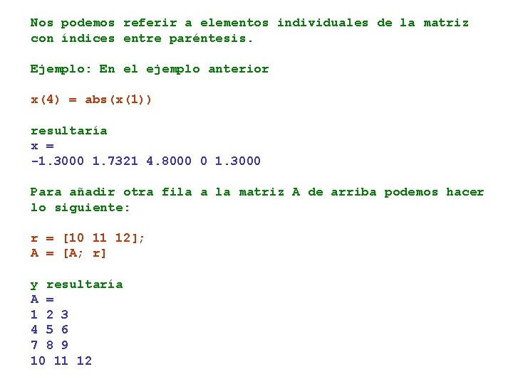 Nos podemos referir a elementos individuales de la matriz con índices entre paréntesis. Ejemplo: