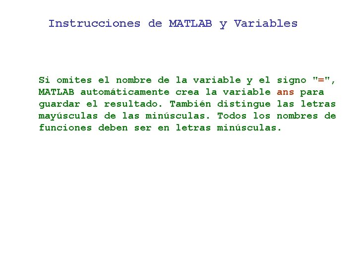 Instrucciones de MATLAB y Variables Si omites el nombre de la variable y el