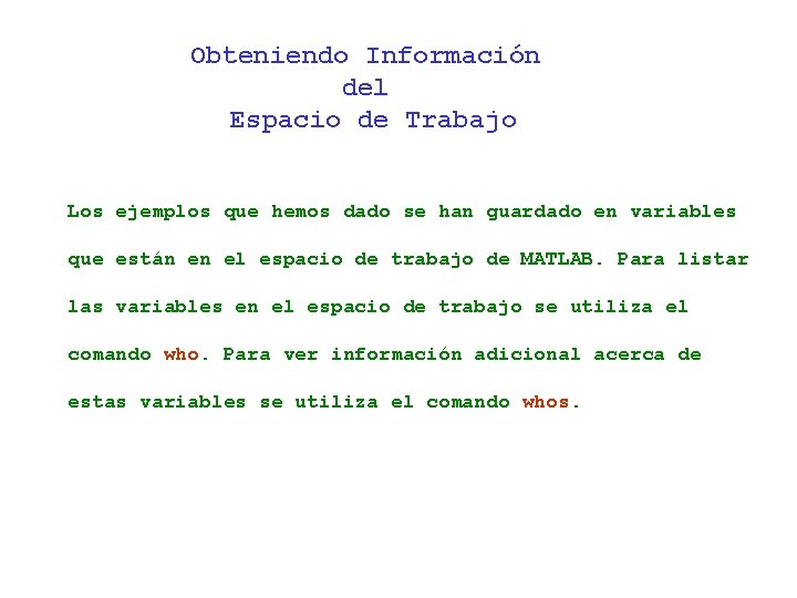 Obteniendo Información del Espacio de Trabajo Los ejemplos que hemos dado se han guardado