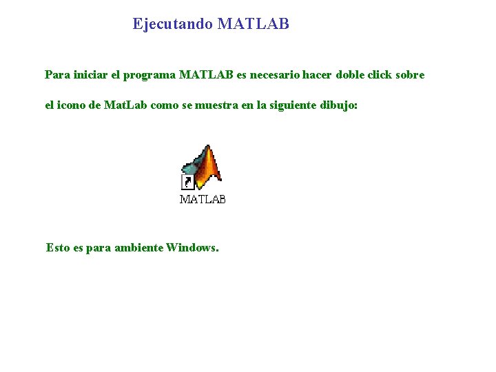 Ejecutando MATLAB Para iniciar el programa MATLAB es necesario hacer doble click sobre el