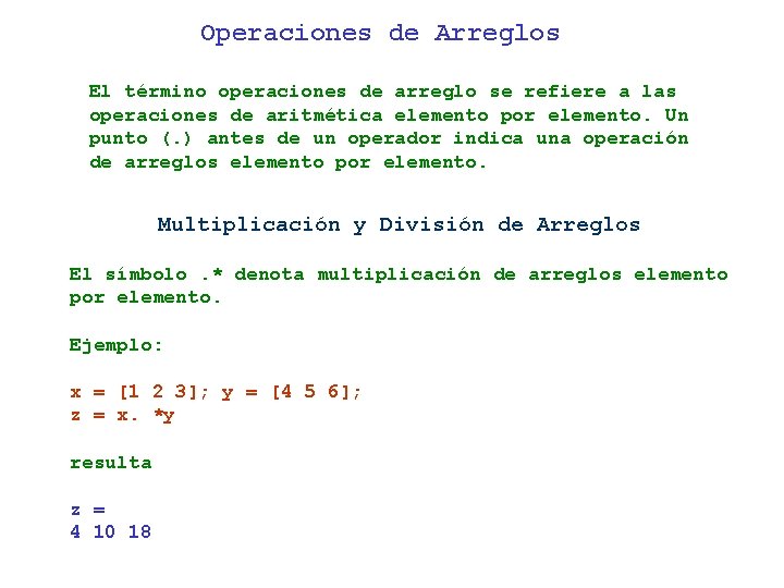 Operaciones de Arreglos El término operaciones de arreglo se refiere a las operaciones de