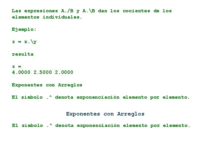 Las expresiones A. /B y A. B dan los cocientes de los elementos individuales.