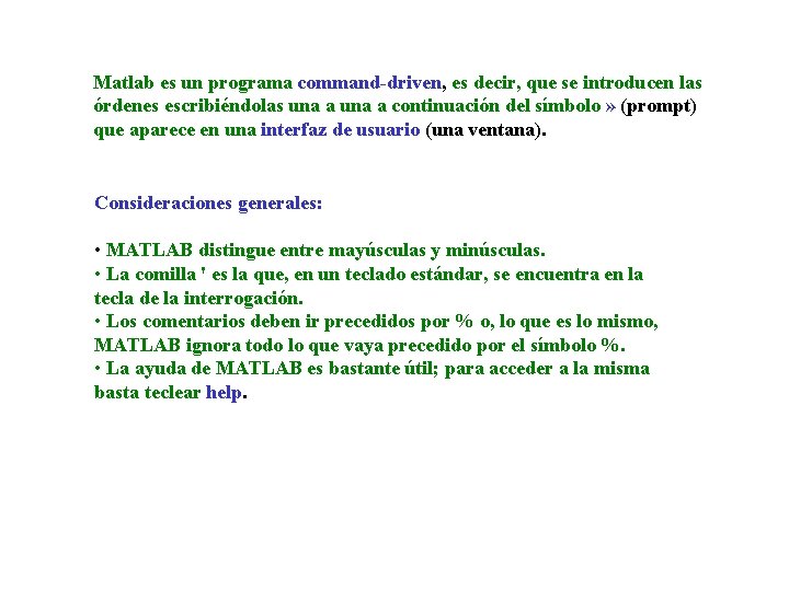 Matlab es un programa command-driven, es decir, que se introducen las órdenes escribiéndolas una