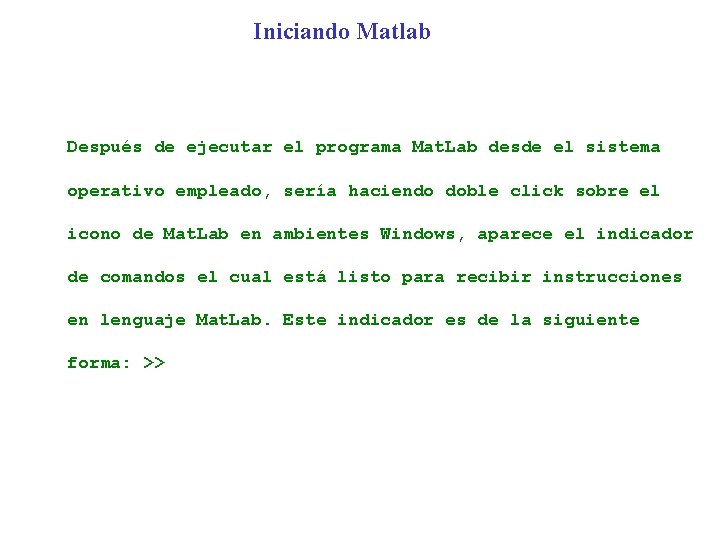 Iniciando Matlab Después de ejecutar el programa Mat. Lab desde el sistema operativo empleado,