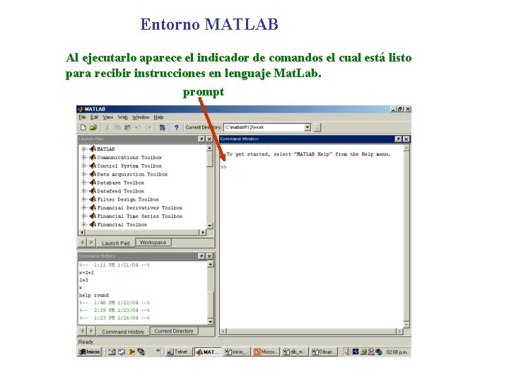 Entorno MATLAB Al ejecutarlo aparece el indicador de comandos el cual está listo para