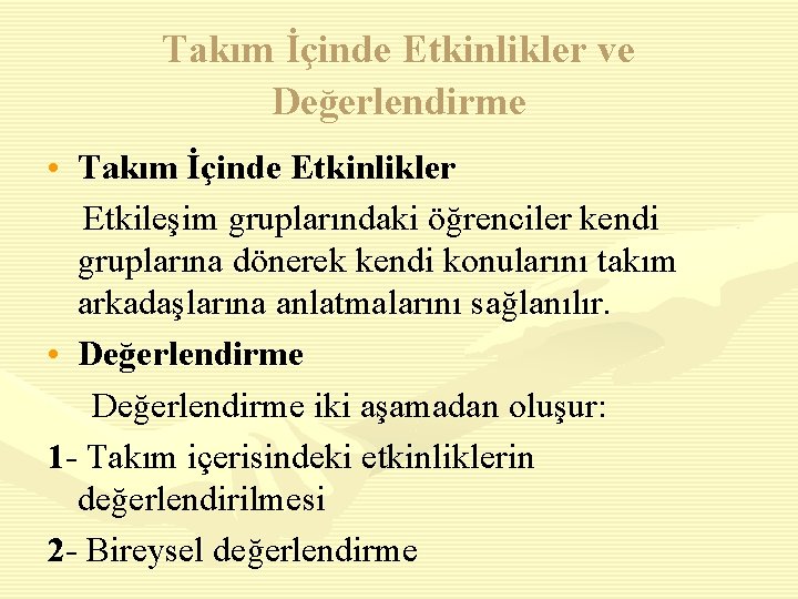 Takım İçinde Etkinlikler ve Değerlendirme • Takım İçinde Etkinlikler Etkileşim gruplarındaki öğrenciler kendi gruplarına