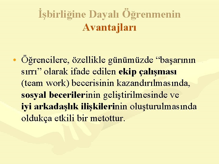 İşbirliğine Dayalı Öğrenmenin Avantajları • Öğrencilere, özellikle günümüzde “başarının sırrı” olarak ifade edilen ekip