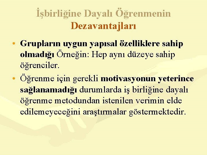 İşbirliğine Dayalı Öğrenmenin Dezavantajları • Grupların uygun yapısal özelliklere sahip olmadığı Örneğin: Hep aynı