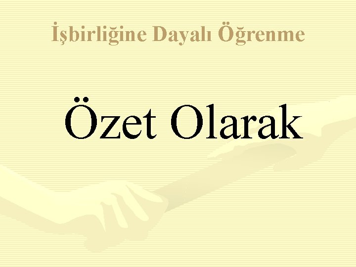 İşbirliğine Dayalı Öğrenme Özet Olarak 