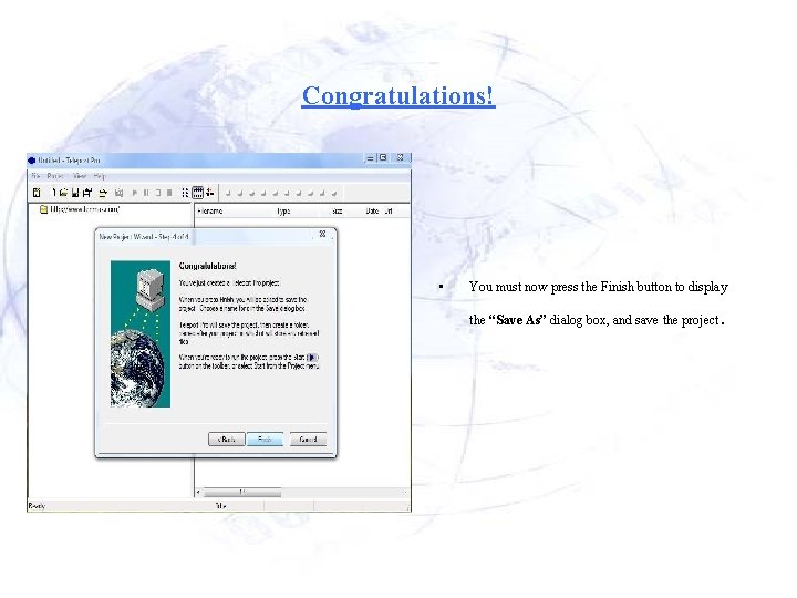 Congratulations! • You must now press the Finish button to display the “Save As”