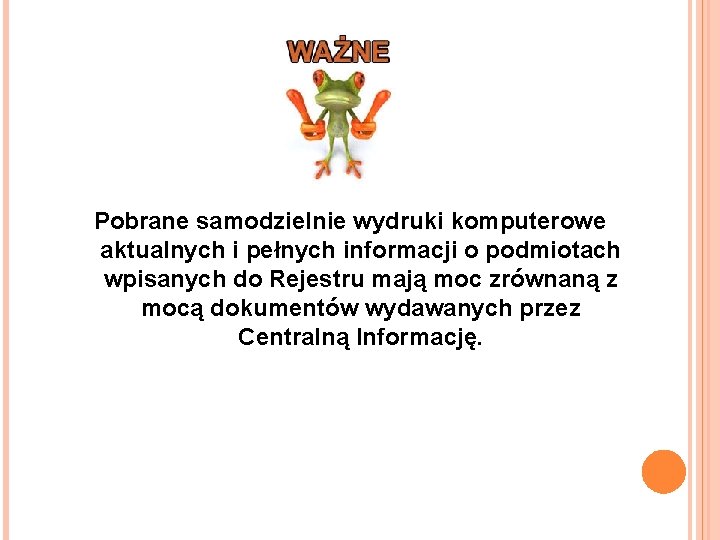 Pobrane samodzielnie wydruki komputerowe aktualnych i pełnych informacji o podmiotach wpisanych do Rejestru mają