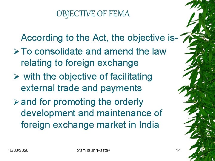 OBJECTIVE OF FEMA According to the Act, the objective isØ To consolidate and amend