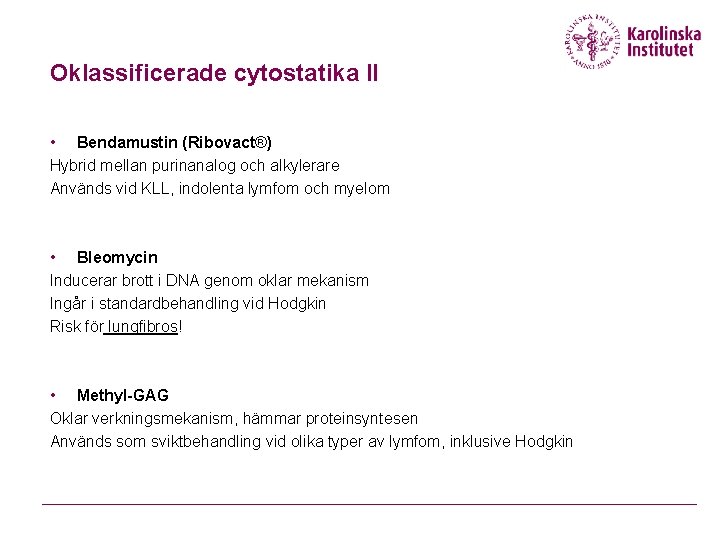 Oklassificerade cytostatika II • Bendamustin (Ribovact®) Hybrid mellan purinanalog och alkylerare Används vid KLL,