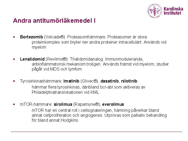 Andra antitumörläkemedel I § Bortezomib (Velcade®) Proteasomhämmare. Proteasomer är stora proteinkomplex som bryter ner