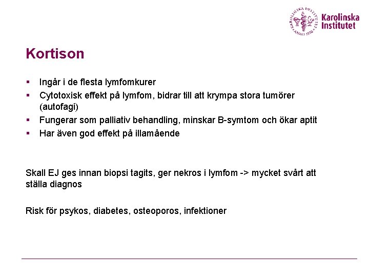 Kortison § § Ingår i de flesta lymfomkurer Cytotoxisk effekt på lymfom, bidrar till