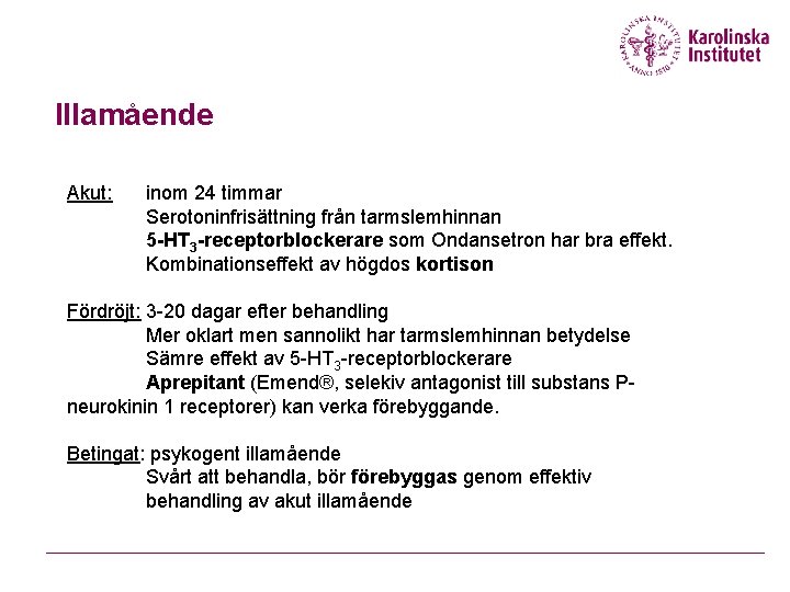 Illamående Akut: inom 24 timmar Serotoninfrisättning från tarmslemhinnan 5 -HT 3 -receptorblockerare som Ondansetron