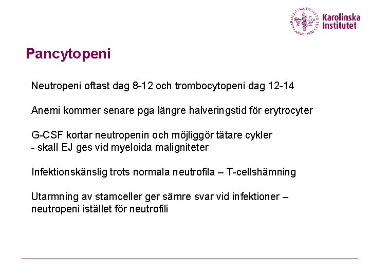 Pancytopeni Neutropeni oftast dag 8 -12 och trombocytopeni dag 12 -14 Anemi kommer senare