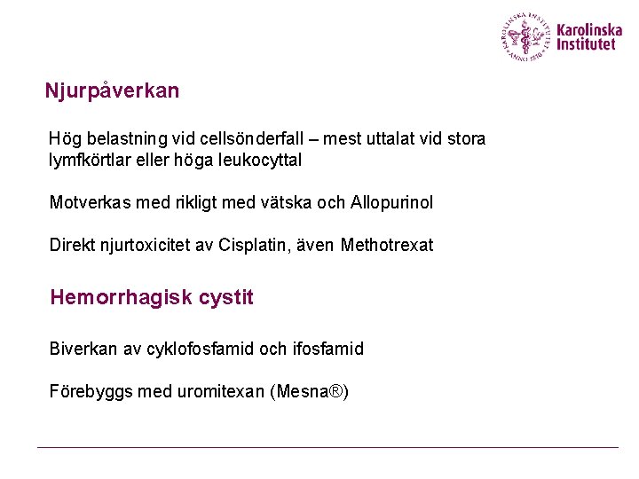 Njurpåverkan Hög belastning vid cellsönderfall – mest uttalat vid stora lymfkörtlar eller höga leukocyttal