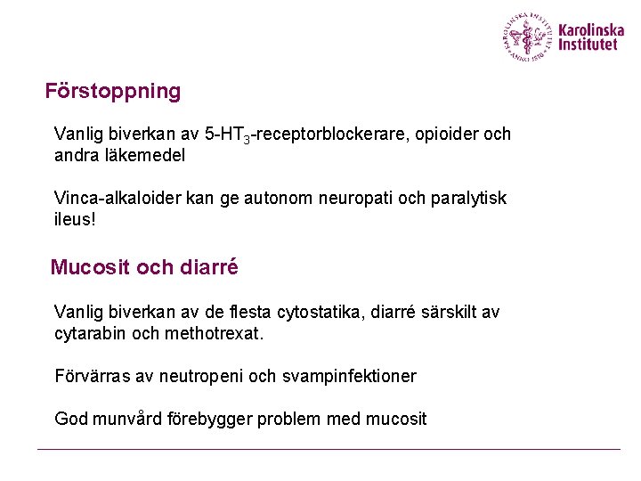 Förstoppning Vanlig biverkan av 5 -HT 3 -receptorblockerare, opioider och andra läkemedel Vinca-alkaloider kan