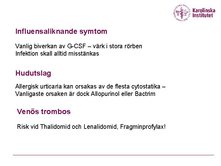 Influensaliknande symtom Vanlig biverkan av G-CSF – värk i stora rörben Infektion skall alltid