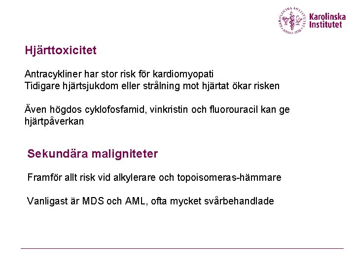 Hjärttoxicitet Antracykliner har stor risk för kardiomyopati Tidigare hjärtsjukdom eller strålning mot hjärtat ökar