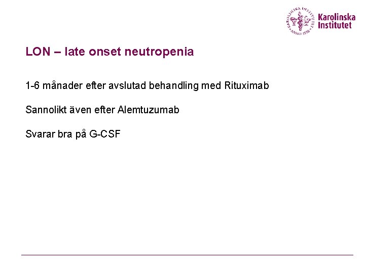 LON – late onset neutropenia 1 -6 månader efter avslutad behandling med Rituximab Sannolikt