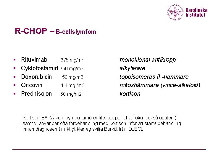 R-CHOP – B-cellslymfom § § § Rituximab 375 mg/m 2 Cyklofosfamid 750 mg/m 2
