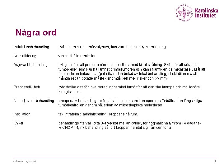 Några ord Induktionsbehandling syfte att minska tumörvolymen, kan vara bot eller symtomlindring Konsolidering vidmakthålla