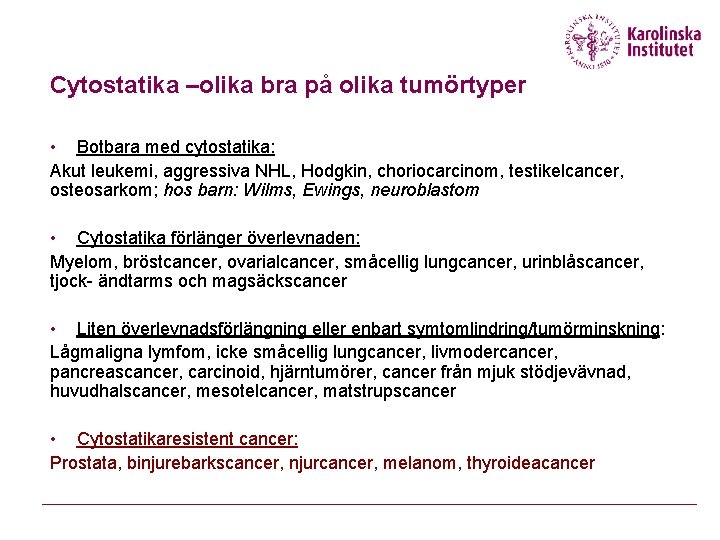 Cytostatika –olika bra på olika tumörtyper • Botbara med cytostatika: Akut leukemi, aggressiva NHL,