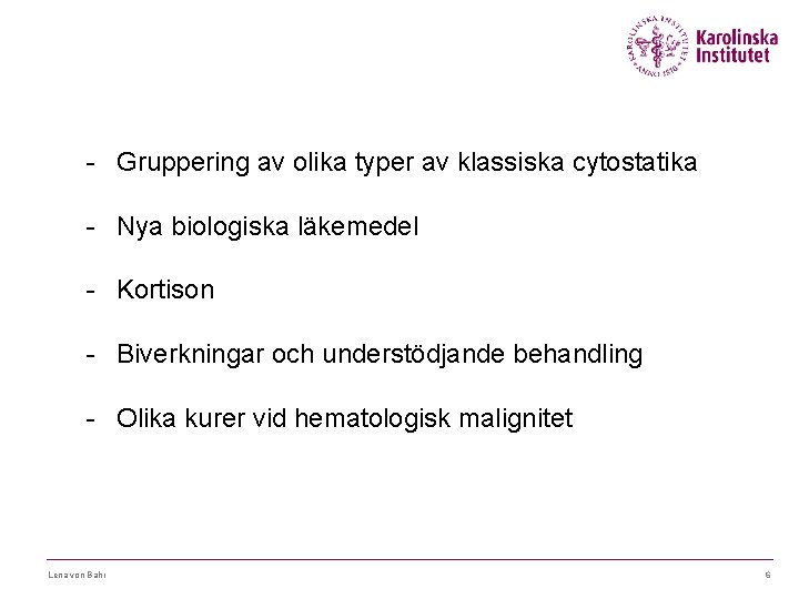- Gruppering av olika typer av klassiska cytostatika - Nya biologiska läkemedel - Kortison
