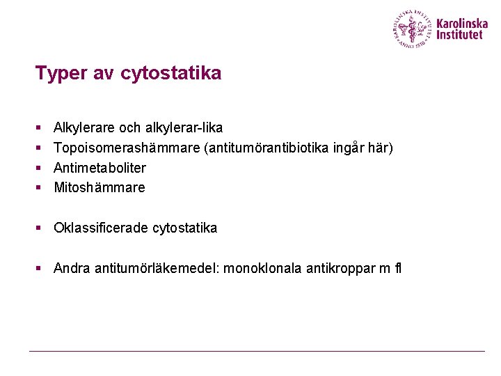 Typer av cytostatika § § Alkylerare och alkylerar-lika Topoisomerashämmare (antitumörantibiotika ingår här) Antimetaboliter Mitoshämmare