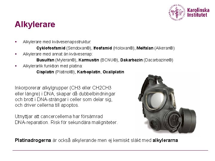 Alkylerare § § § Alkylerare med kvävesenapsstruktur: Cyklofosfamid (Sendoxan®), Ifosfamid (Holoxan®), Melfalan (Alkeran®) Alkylerare