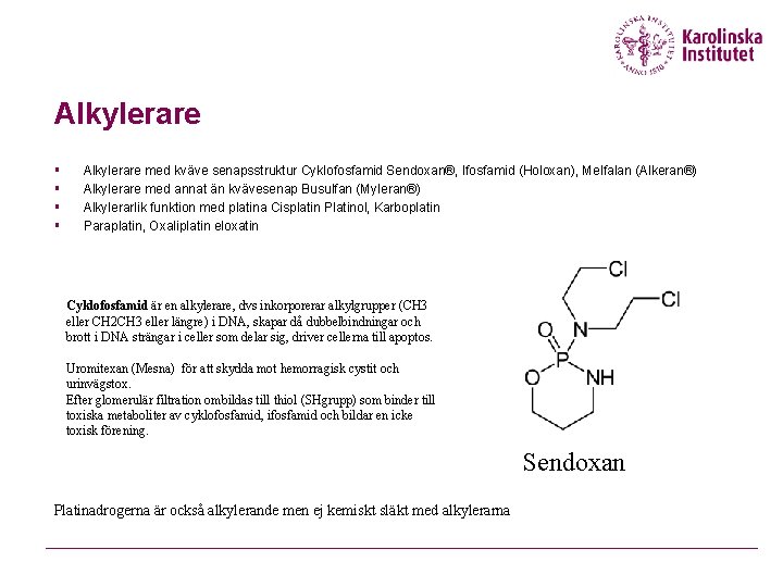 Alkylerare § § Alkylerare med kväve senapsstruktur Cyklofosfamid Sendoxan®, Ifosfamid (Holoxan), Melfalan (Alkeran®) Alkylerare