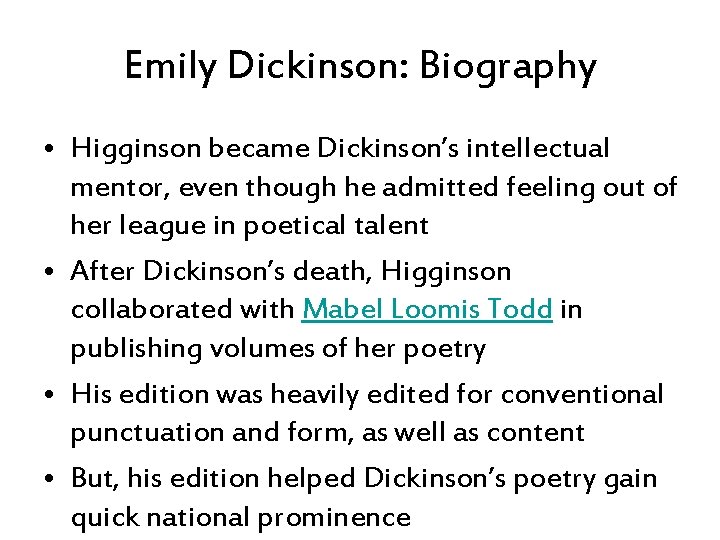 Emily Dickinson: Biography • Higginson became Dickinson’s intellectual mentor, even though he admitted feeling