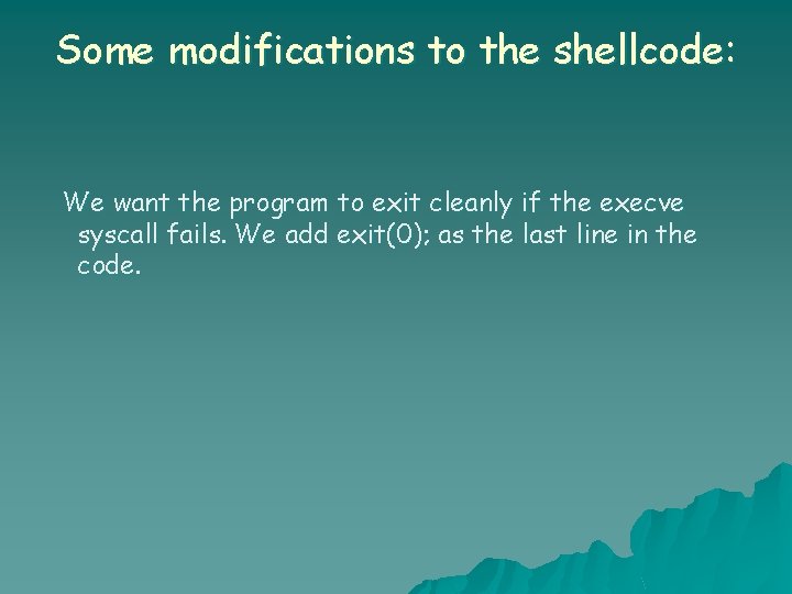 Some modifications to the shellcode: We want the program to exit cleanly if the