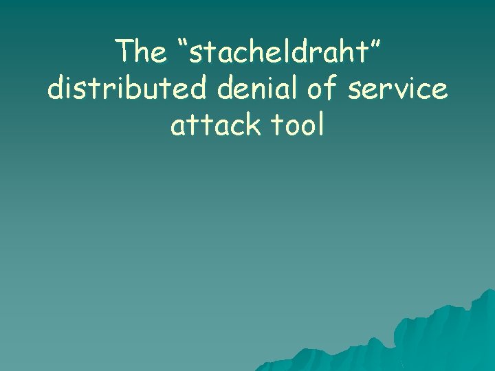 The “stacheldraht” distributed denial of service attack tool 