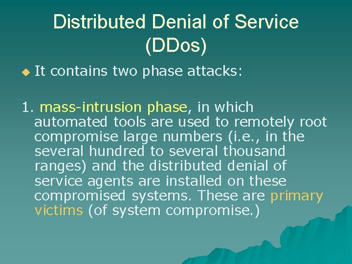 Distributed Denial of Service (DDos) u It contains two phase attacks: 1. mass-intrusion phase,