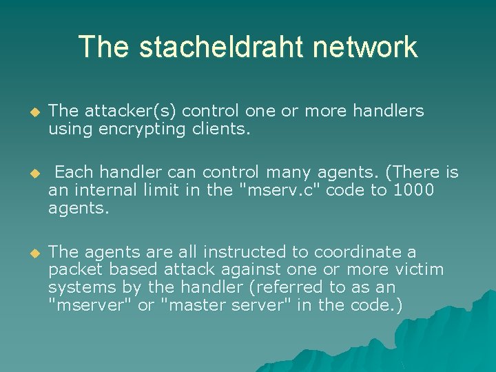 The stacheldraht network u The attacker(s) control one or more handlers using encrypting clients.