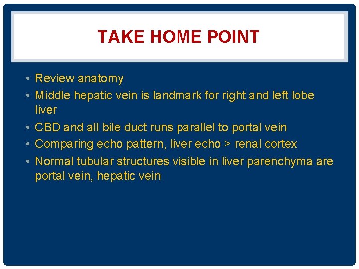 TAKE HOME POINT • Review anatomy • Middle hepatic vein is landmark for right