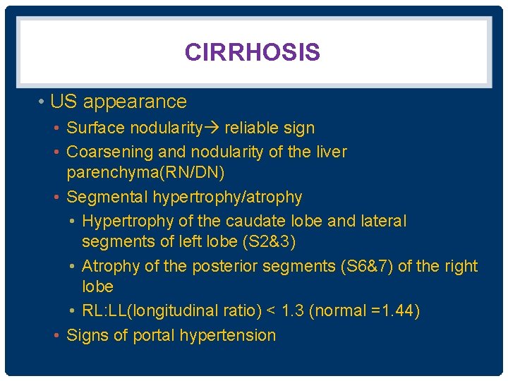 CIRRHOSIS • US appearance • Surface nodularity reliable sign • Coarsening and nodularity of