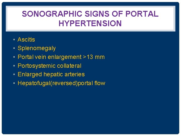 SONOGRAPHIC SIGNS OF PORTAL HYPERTENSION • • • Ascitis Splenomegaly Portal vein enlargement >13