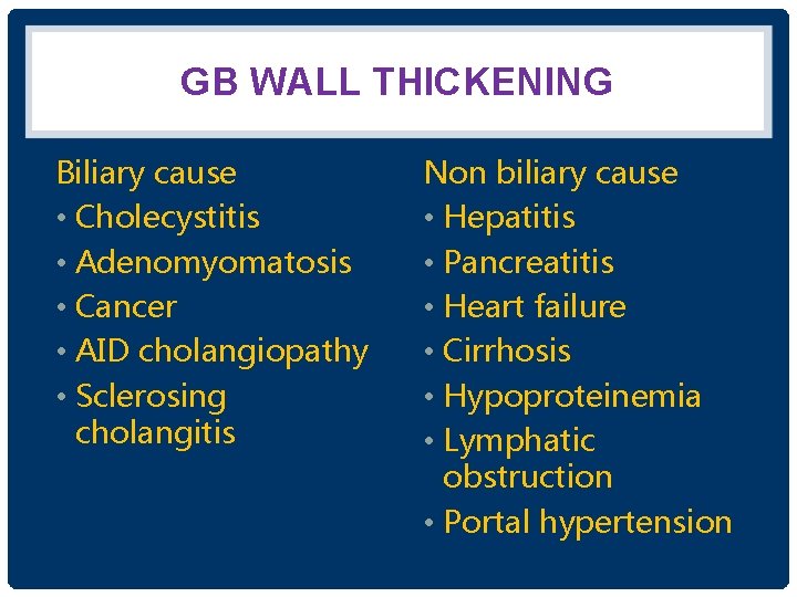 GB WALL THICKENING Biliary cause • Cholecystitis • Adenomyomatosis • Cancer • AID cholangiopathy