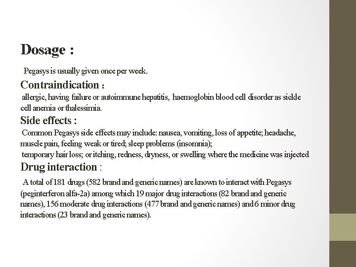 Dosage : Pegasys is usually given once per week. Contraindication : allergic, having failure