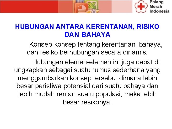 HUBUNGAN ANTARA KERENTANAN, RISIKO DAN BAHAYA Konsep-konsep tentang kerentanan, bahaya, dan resiko berhubungan secara