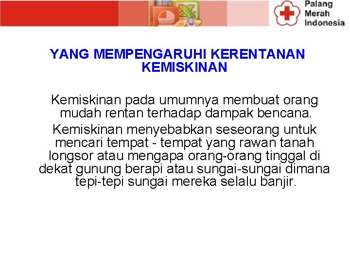 YANG MEMPENGARUHI KERENTANAN KEMISKINAN Kemiskinan pada umumnya membuat orang mudah rentan terhadap dampak bencana.